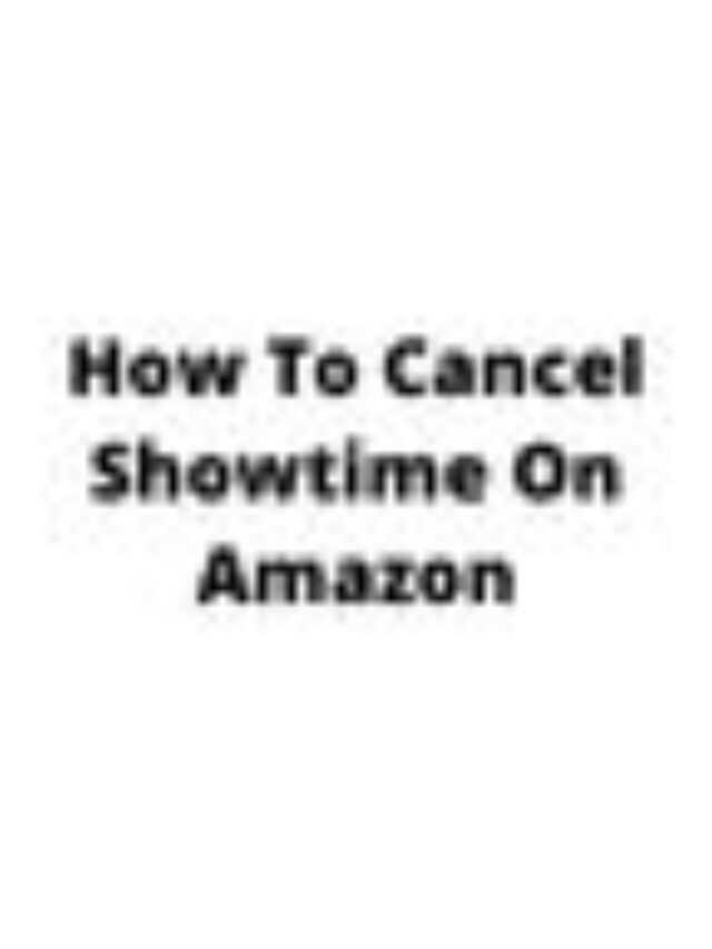 Cancel Showtime On Amazon