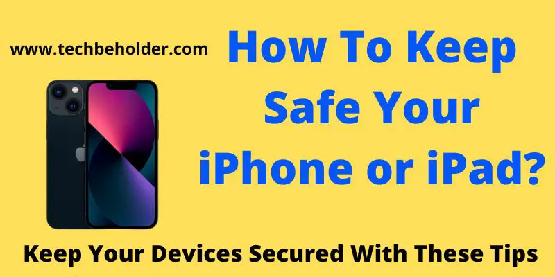 How To Keep Safe Your iPhone or iPad