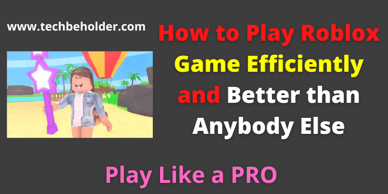 How to Play Roblox Game Efficiently